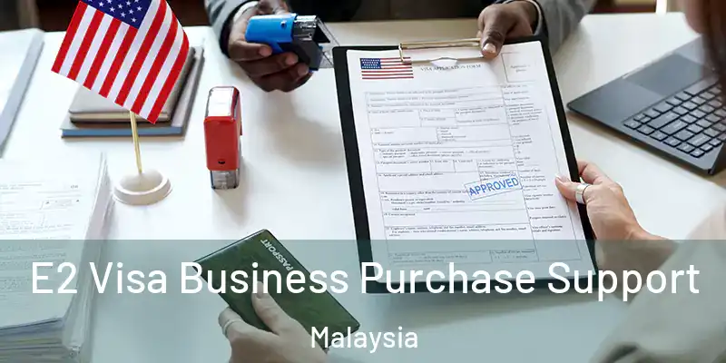  E2 Visa Business Purchase Support Malaysia