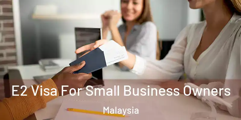  E2 Visa For Small Business Owners Malaysia