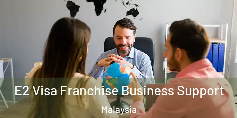  E2 Visa Franchise Business Support Malaysia