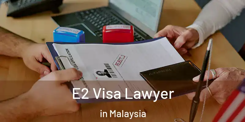 E2 Visa Lawyer in Malaysia