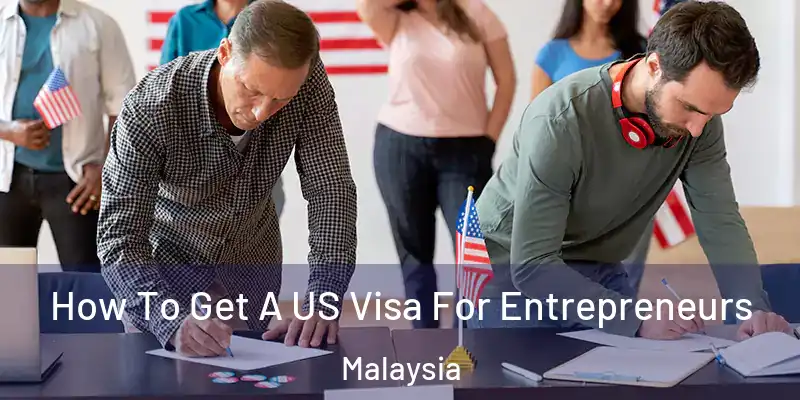  How To Get A US Visa For Entrepreneurs Malaysia