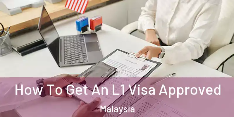 How To Get An L1 Visa Approved Malaysia