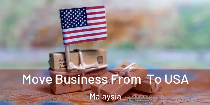  Move Business From To USA Malaysia