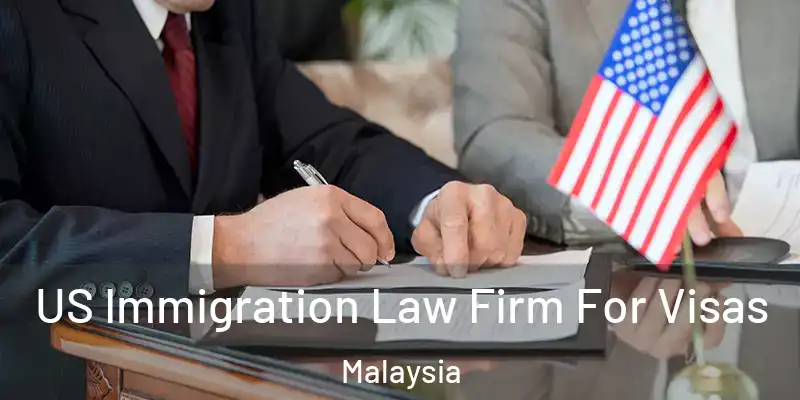  US Immigration Law Firm For Visas Malaysia