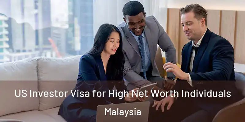  US Investor Visa for High Net Worth Individuals Malaysia
