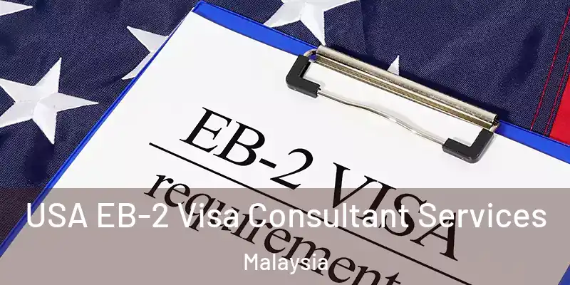  USA EB-2 Visa Consultant Services Malaysia